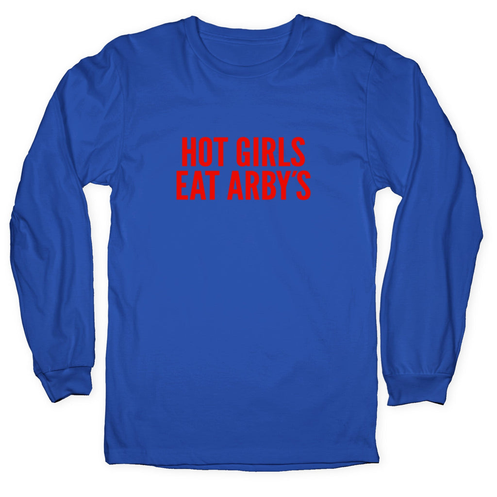 Hot Girls Eat Arbys Longsleeve Tee Unisex