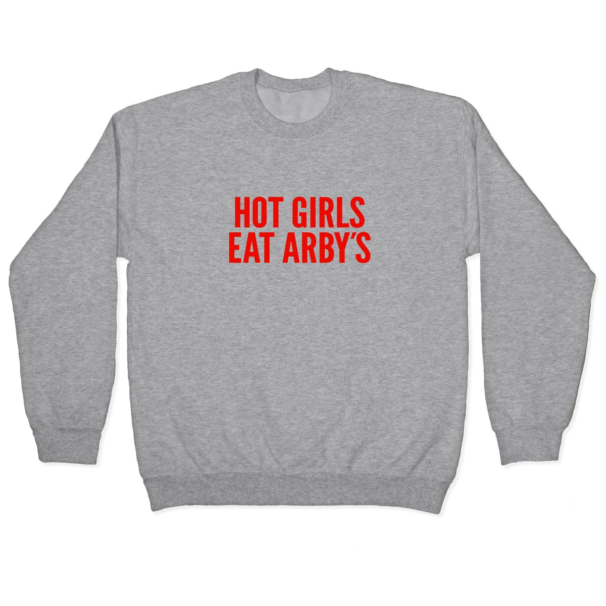 Hot Girls Eat Arbys Crewneck Unisex