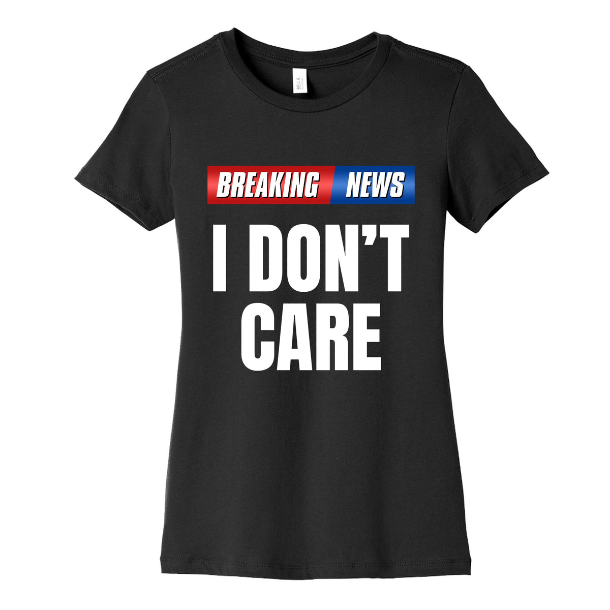 Breaking News I Dont Care Womens Cotton Tee Unisex