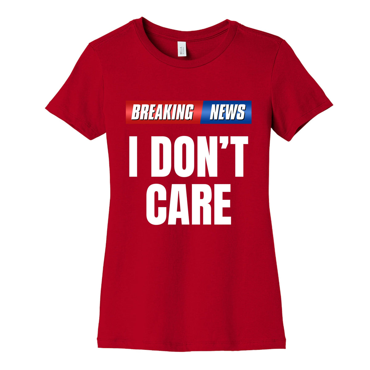 Breaking News I Dont Care Womens Cotton Tee Unisex