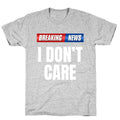 Breaking News I Dont Care Unisex