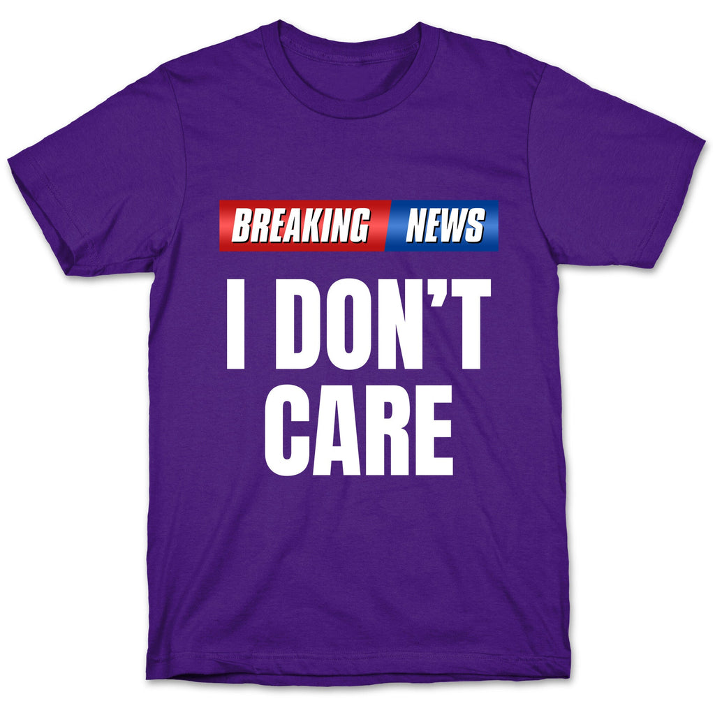 Breaking News I Dont Care Unisex