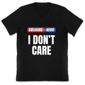 Breaking News I Dont Care V-Neck Unisex