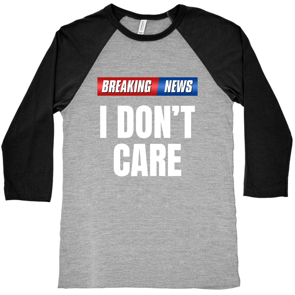Breaking News I Dont Care Baseball Tee Unisex