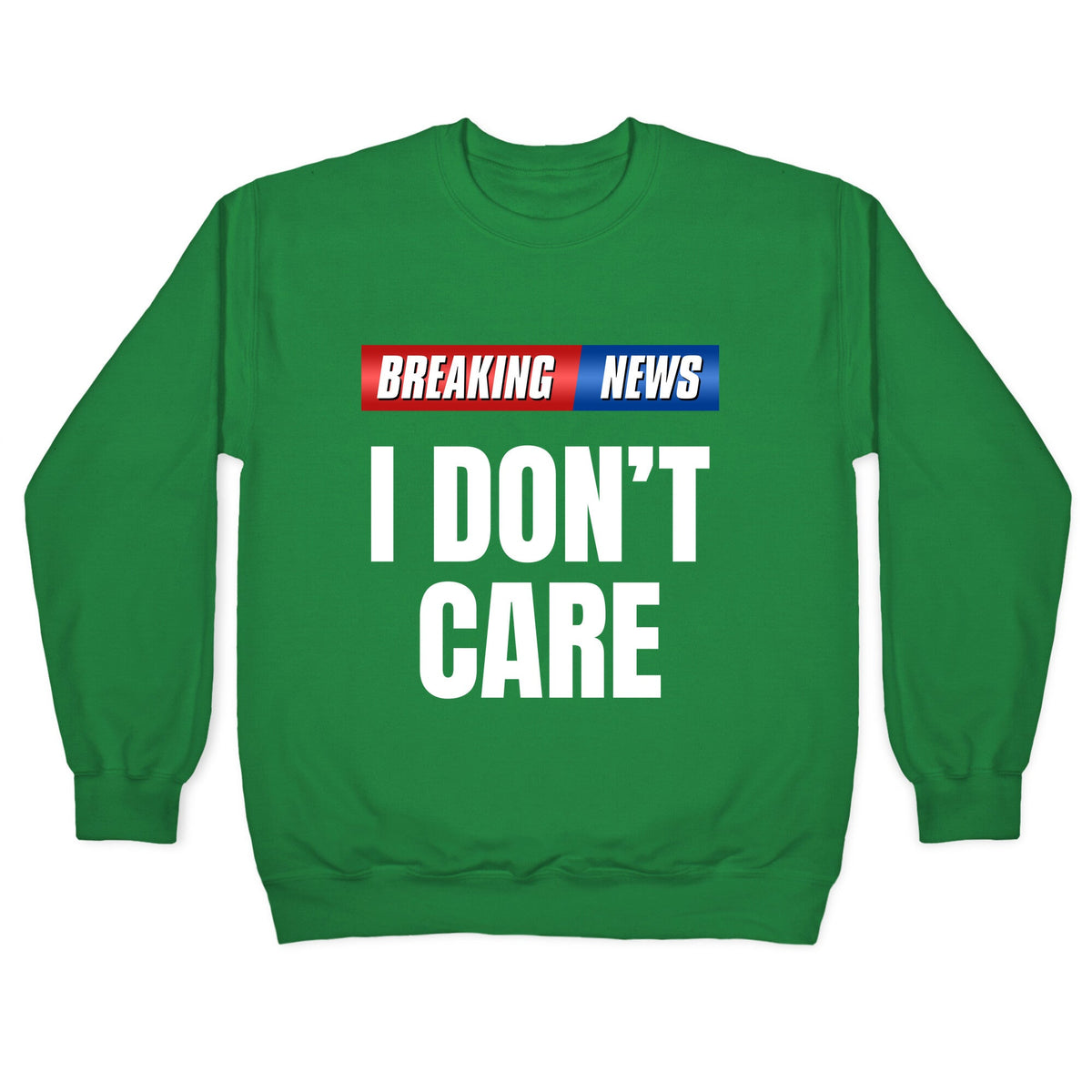 Breaking News I Dont Care Crewneck Unisex