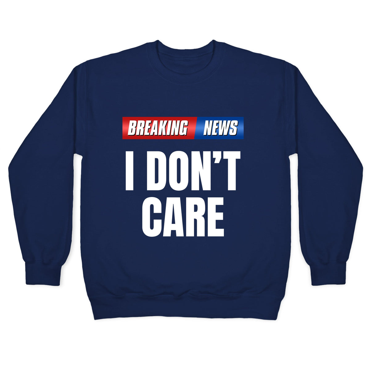 Breaking News I Dont Care Crewneck Unisex