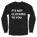 Its Not Clocking To You Bieber Longsleeve Tee Unisex