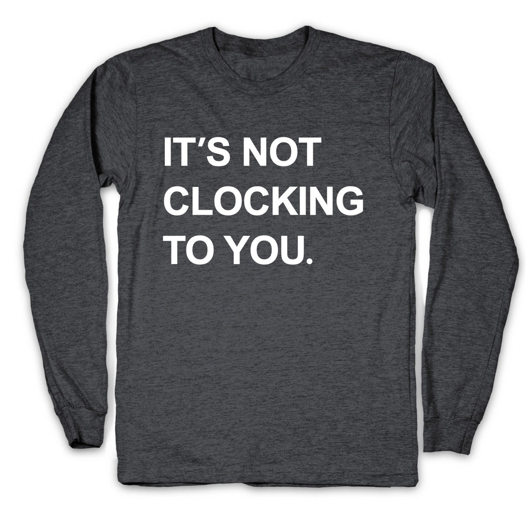 Its Not Clocking To You Bieber Longsleeve Tee Unisex