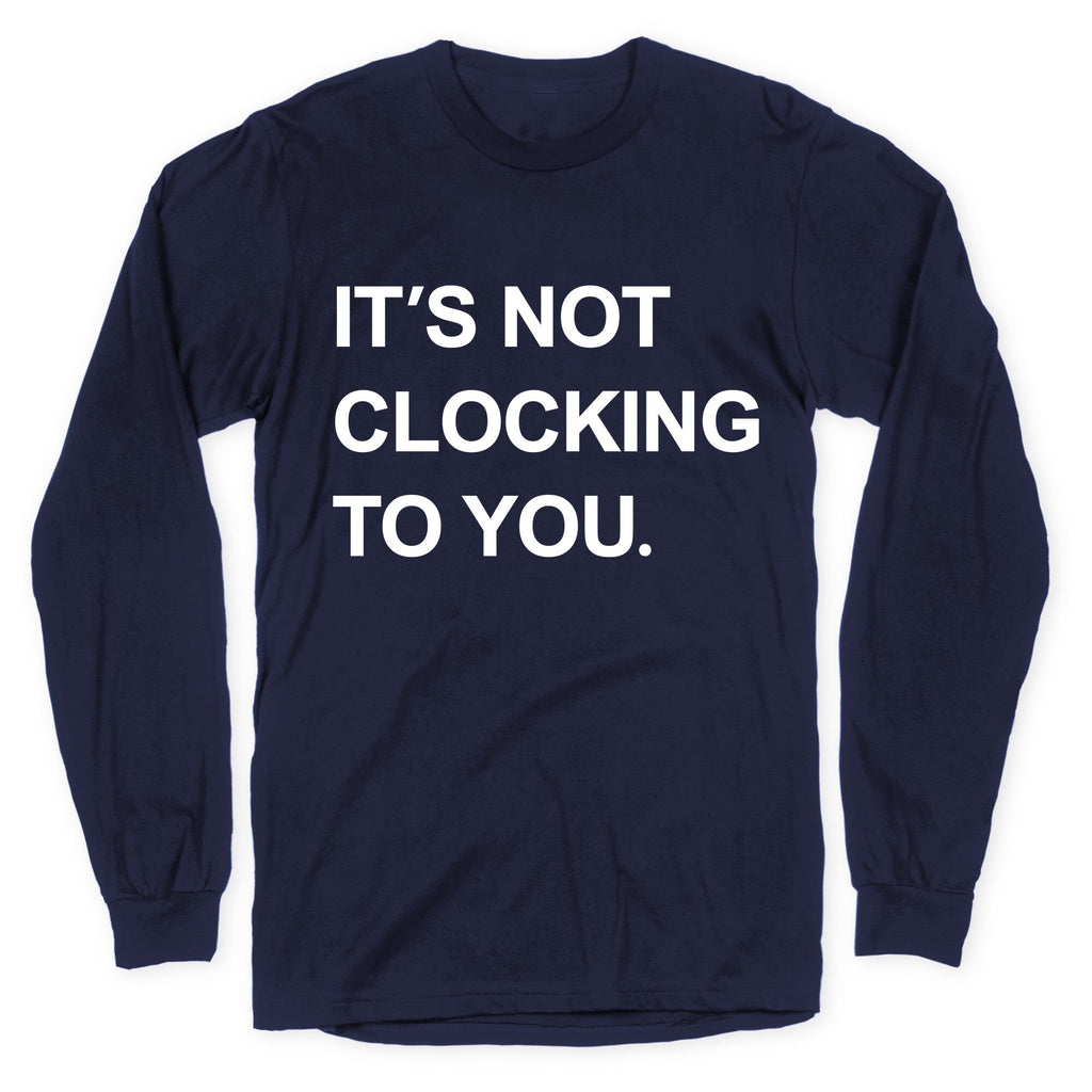 Its Not Clocking To You Bieber Longsleeve Tee Unisex