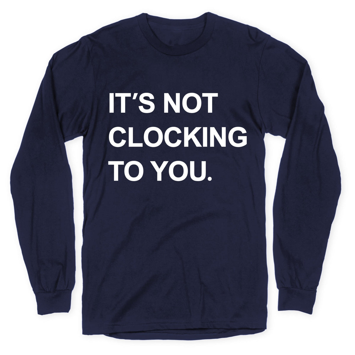 Its Not Clocking To You Bieber Longsleeve Tee Unisex
