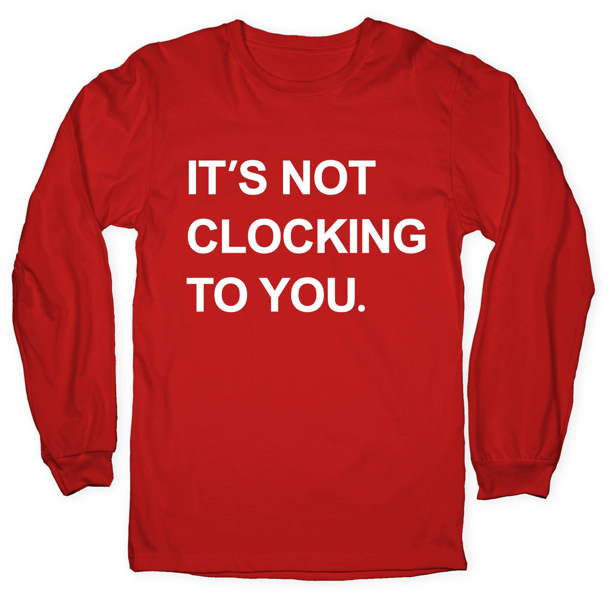 Its Not Clocking To You Bieber Longsleeve Tee Unisex