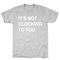 Its Not Clocking To You Bieber Unisex