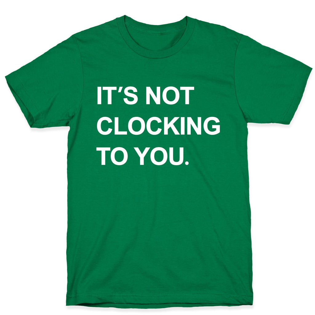 Its Not Clocking To You Bieber Unisex