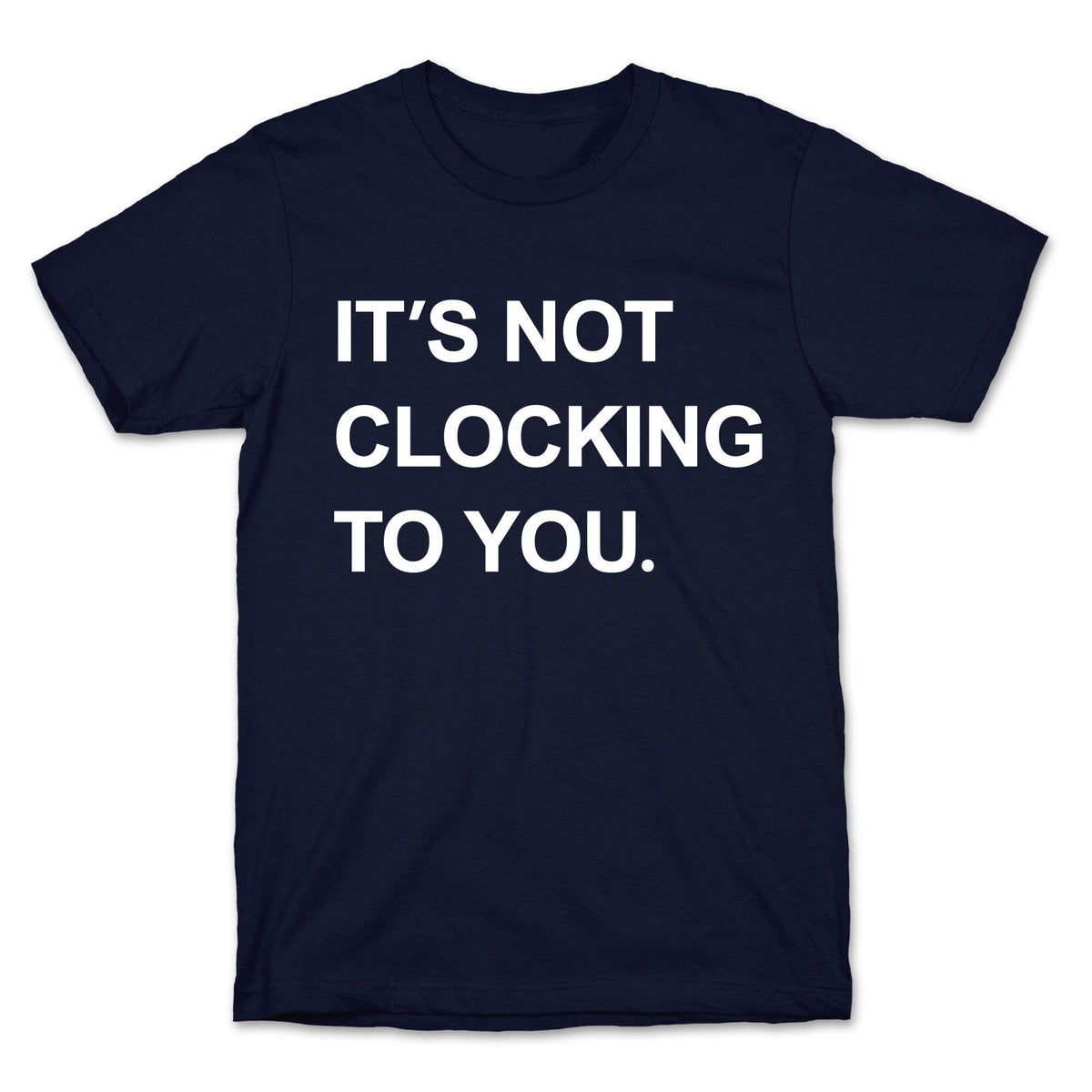 Its Not Clocking To You Bieber Unisex