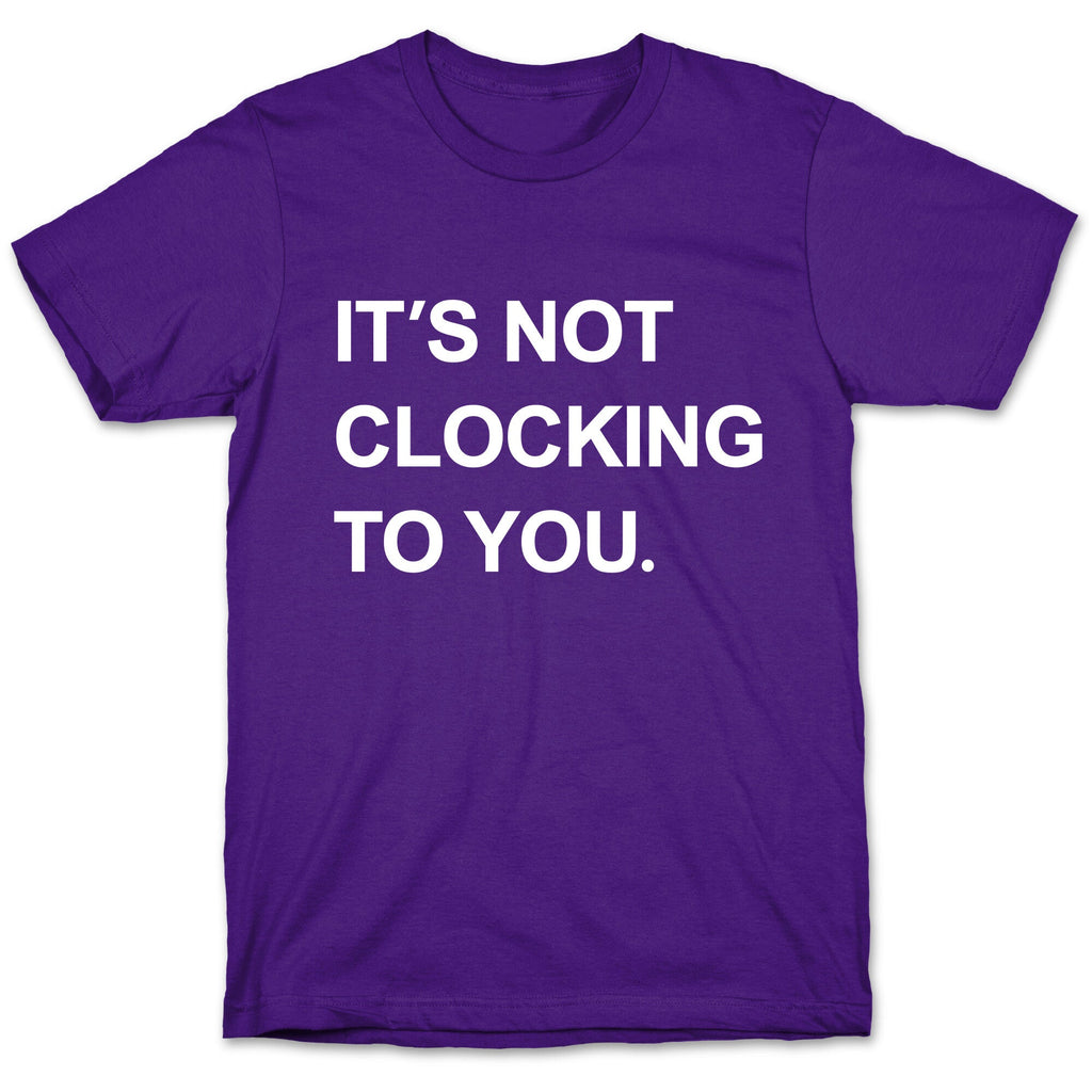 Its Not Clocking To You Bieber Unisex