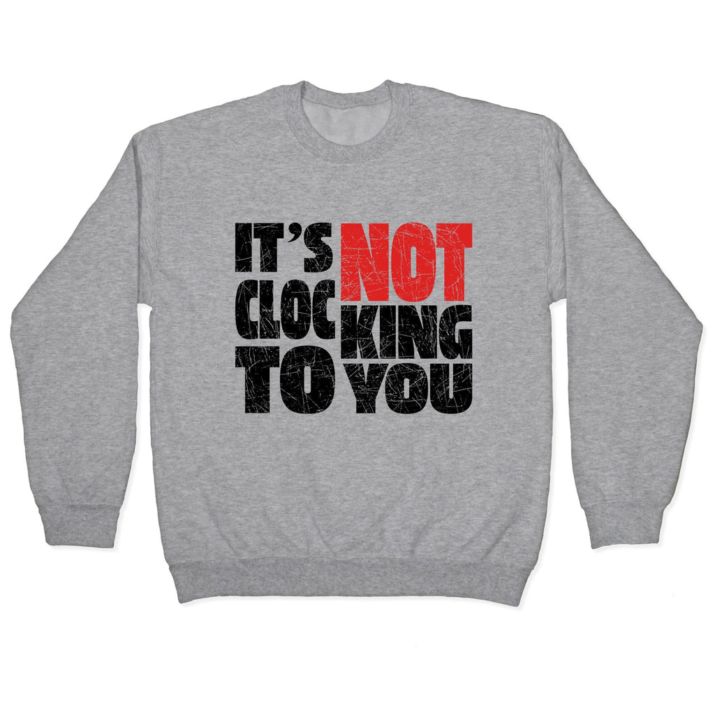 Bieber Its Not Clocking To You Crewneck Unisex