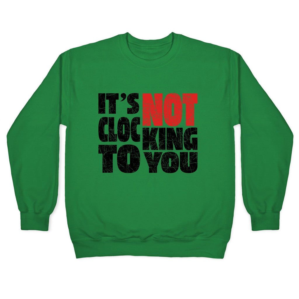 Bieber Its Not Clocking To You Crewneck Unisex