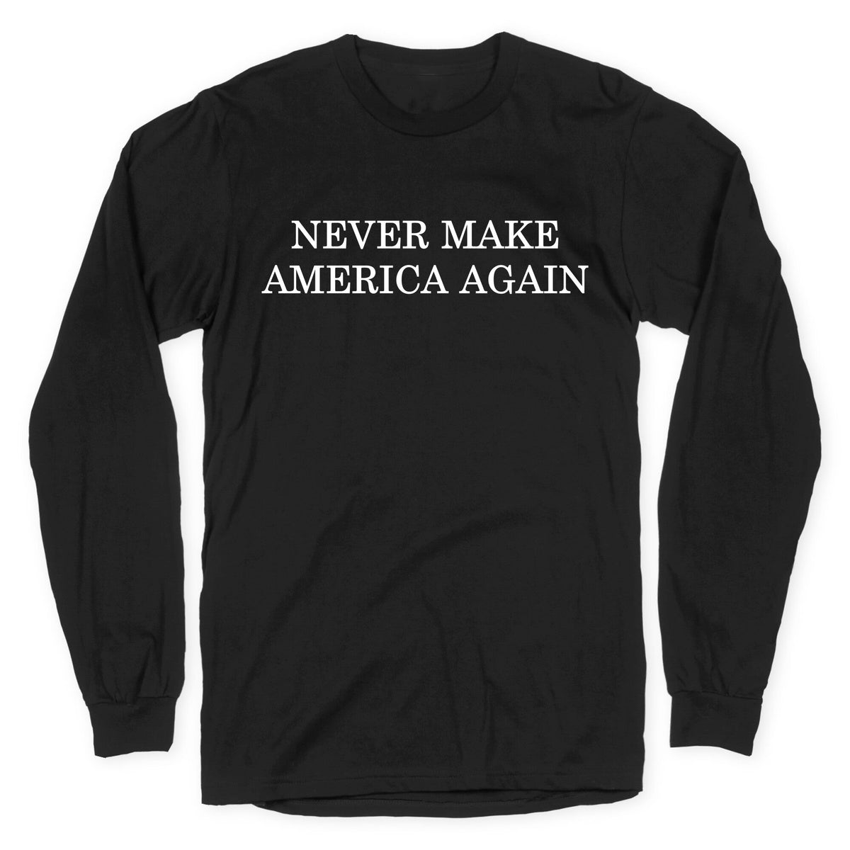 Never Make America Again Longsleeve Tee Unisex