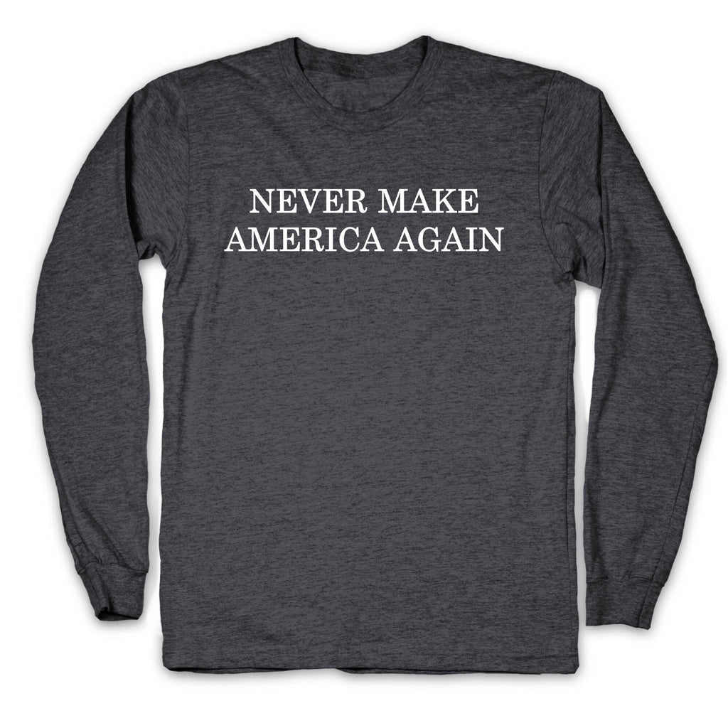Never Make America Again Longsleeve Tee Unisex