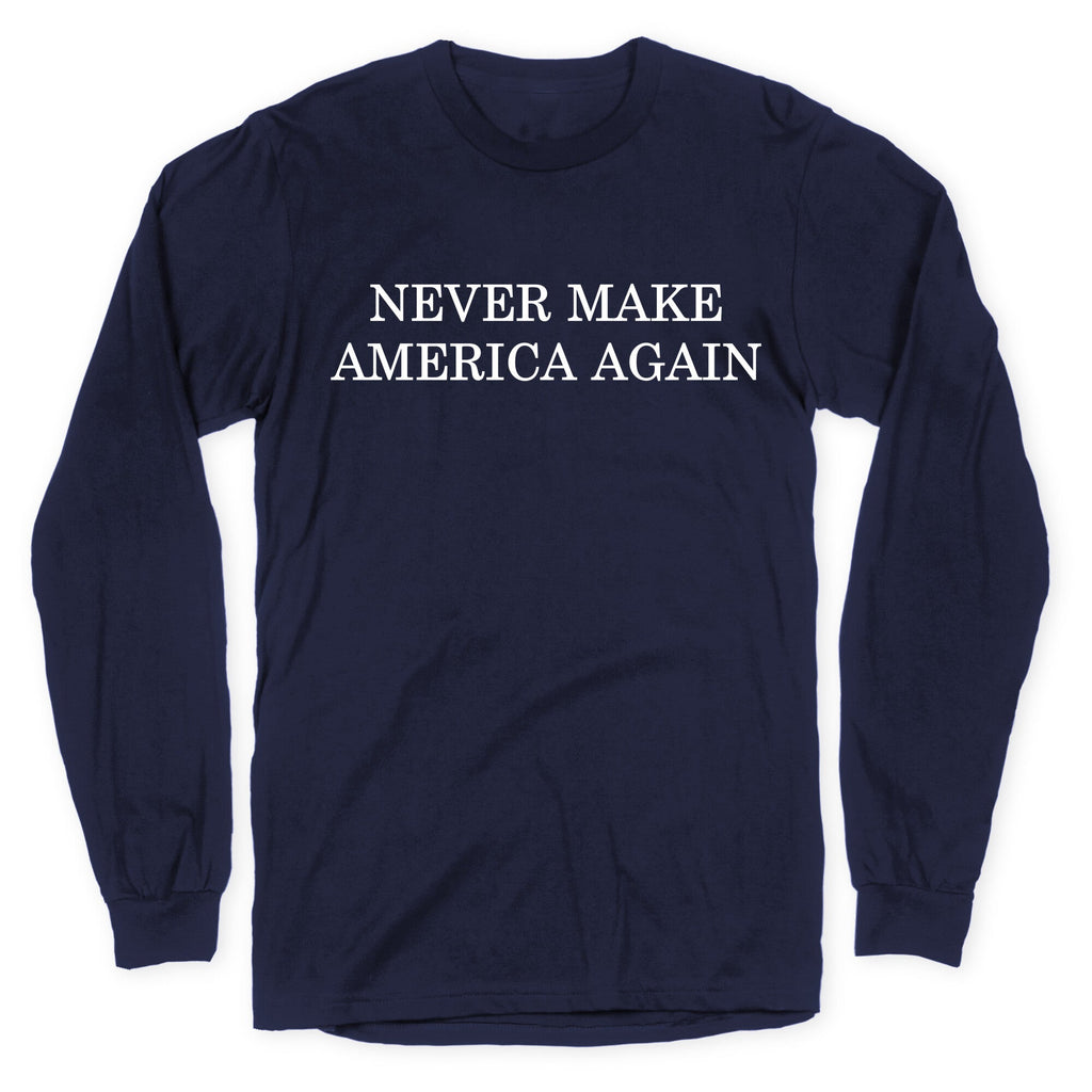 Never Make America Again Longsleeve Tee Unisex