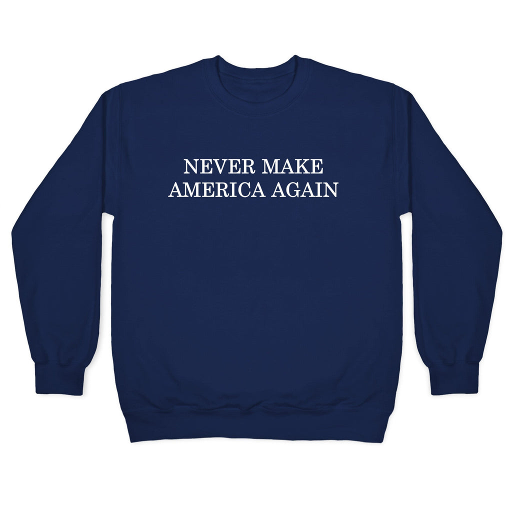 Never Make America Again Crewneck Unisex
