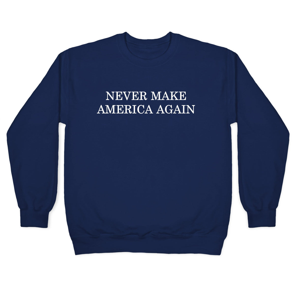 Never Make America Again Crewneck Unisex