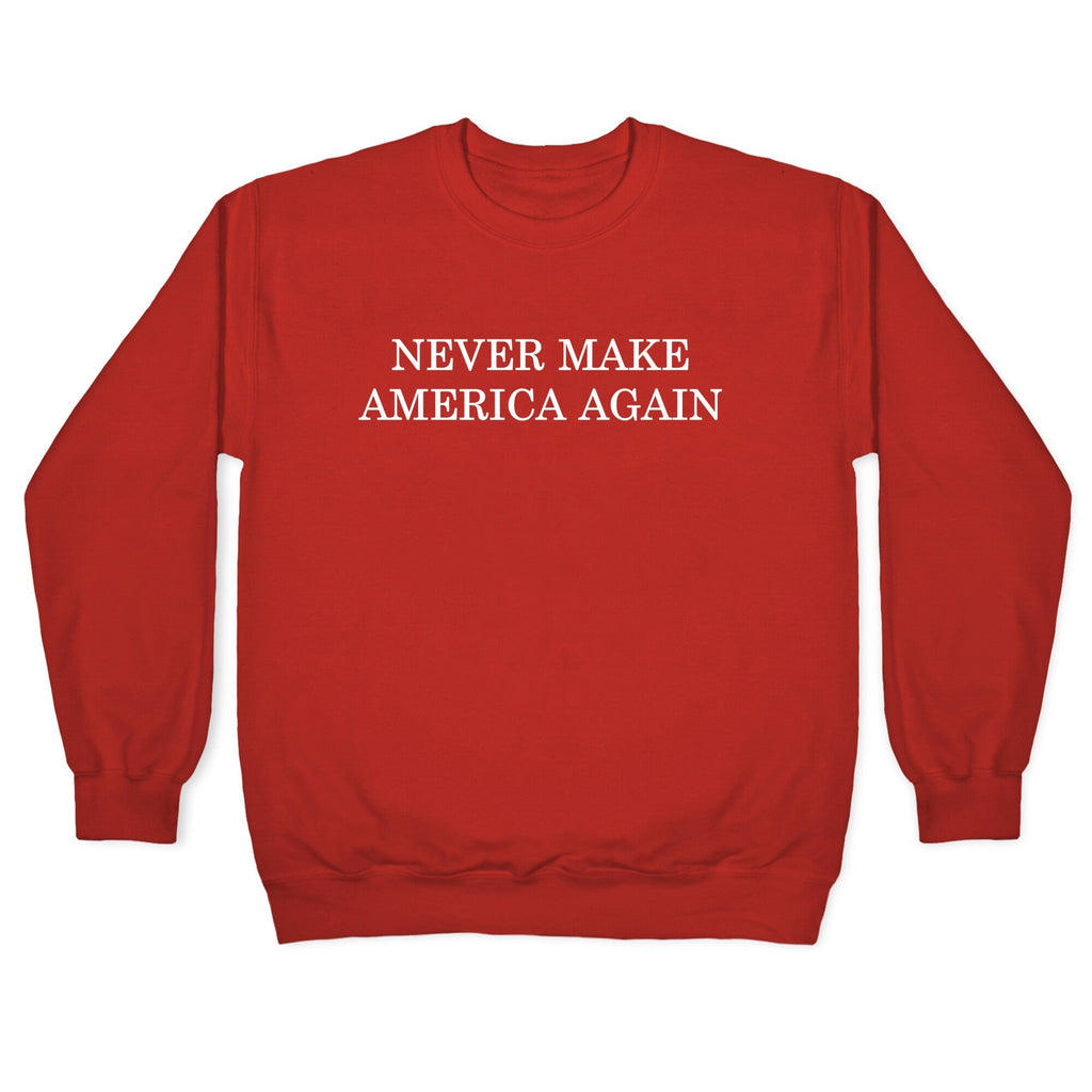 Never Make America Again Crewneck Unisex