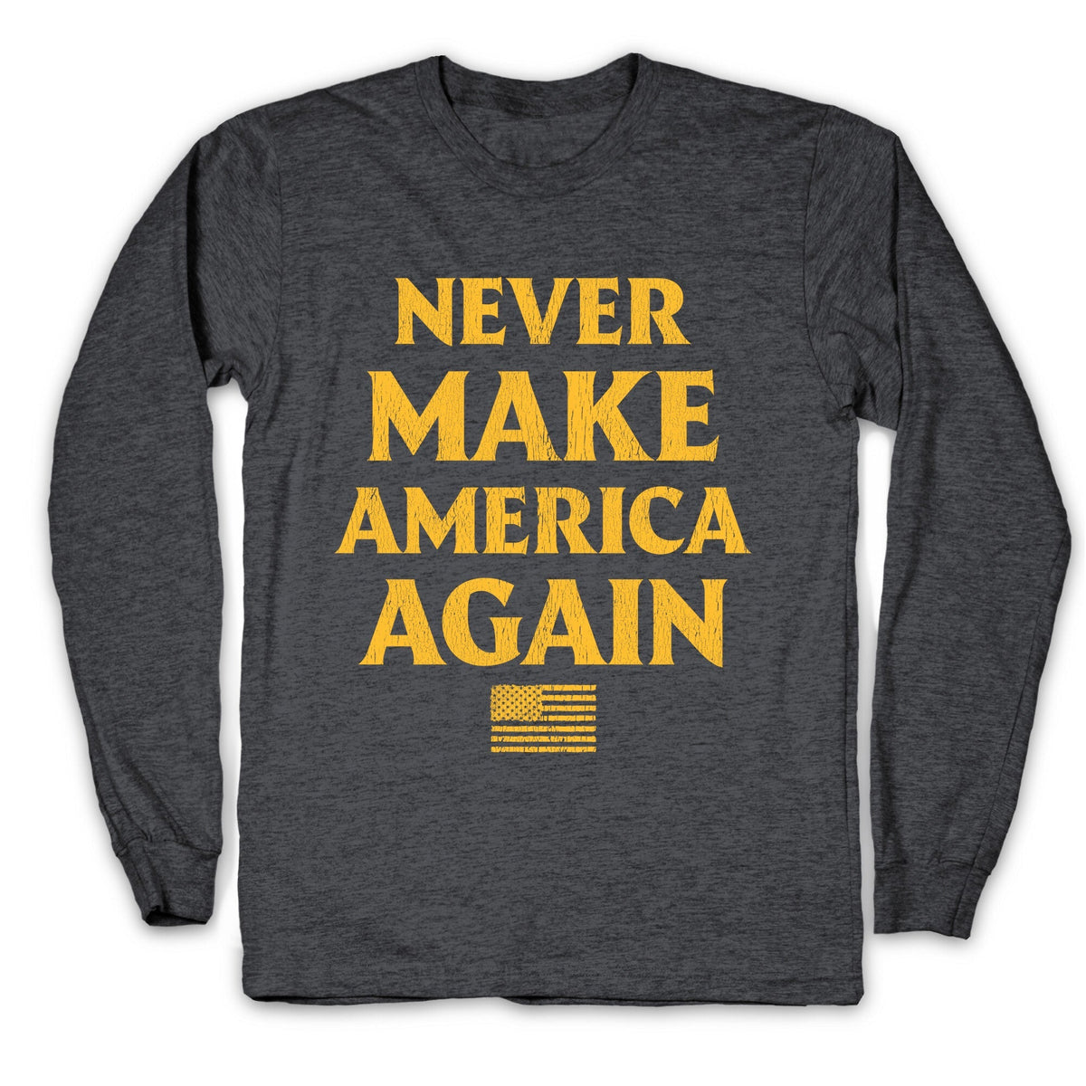 Trump Never Make America Again Longsleeve Tee Unisex