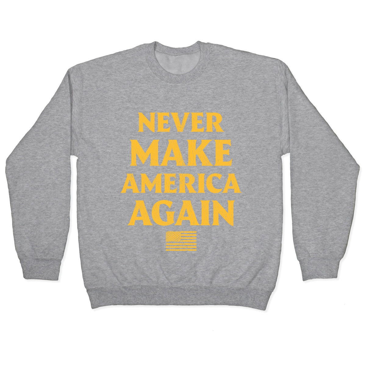 Trump Never Make America Again Crewneck Unisex