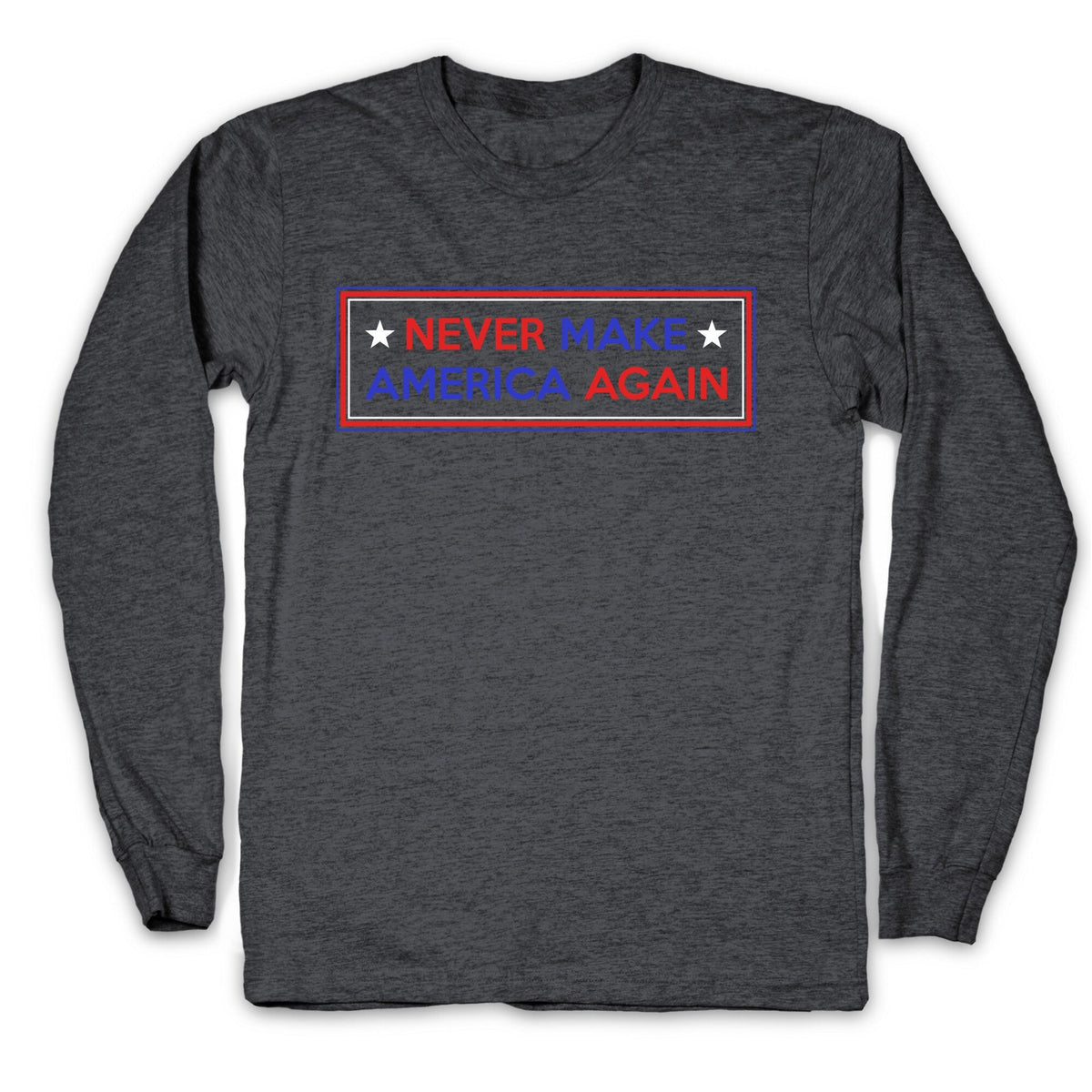 Never Make America Again Trump Longsleeve Tee Unisex
