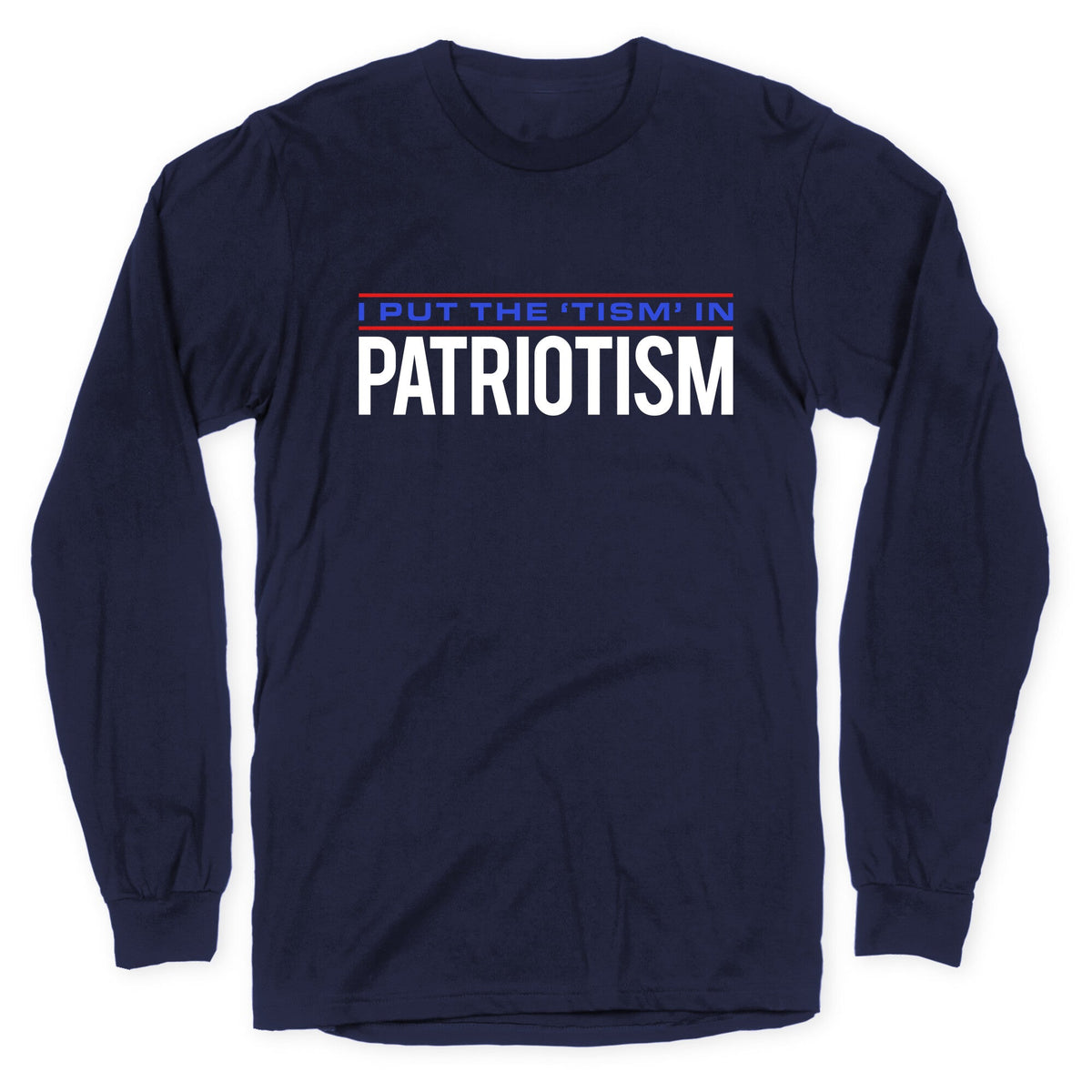 I Put The Tism In Patriotism Longsleeve Tee Unisex