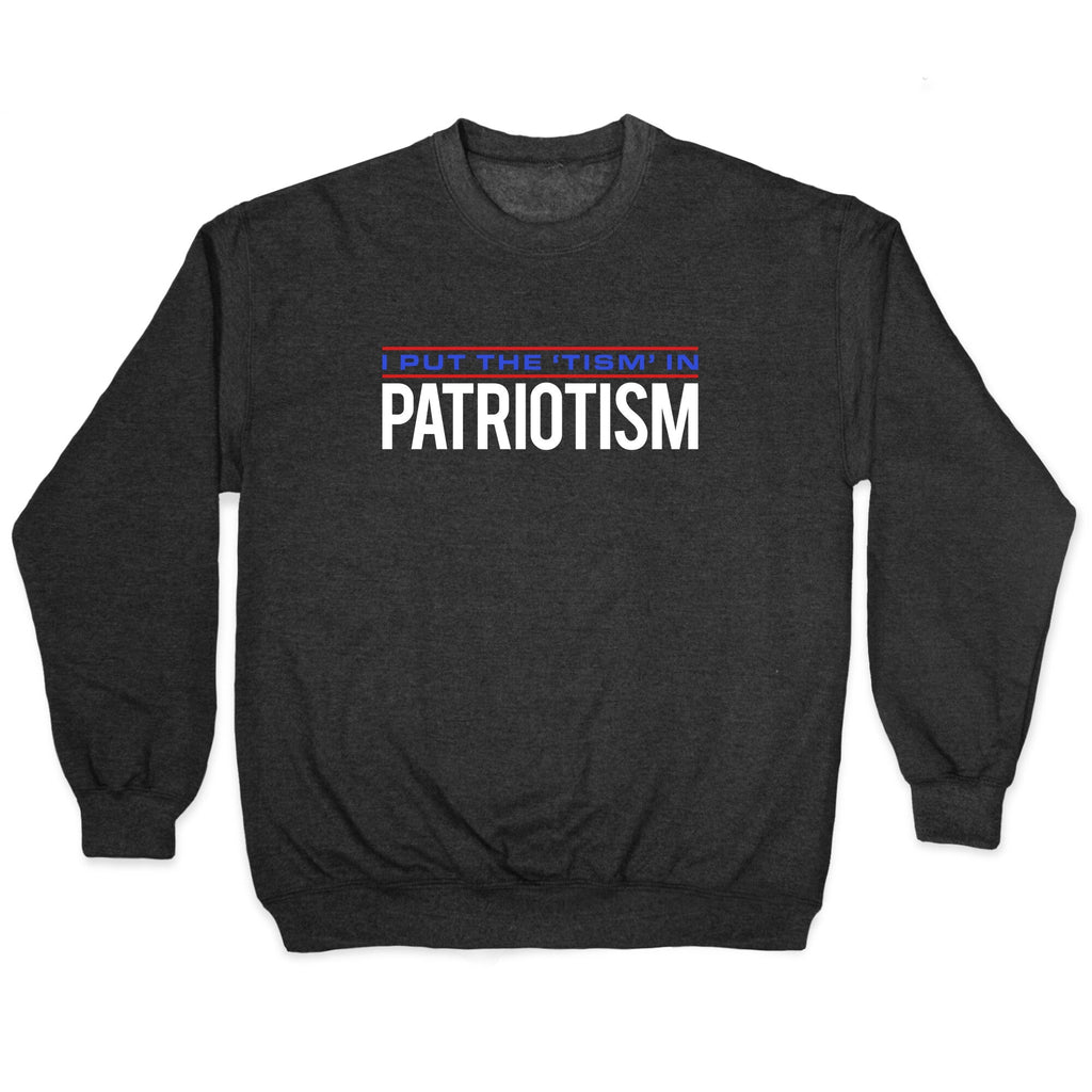 I Put The Tism In Patriotism Crewneck Unisex