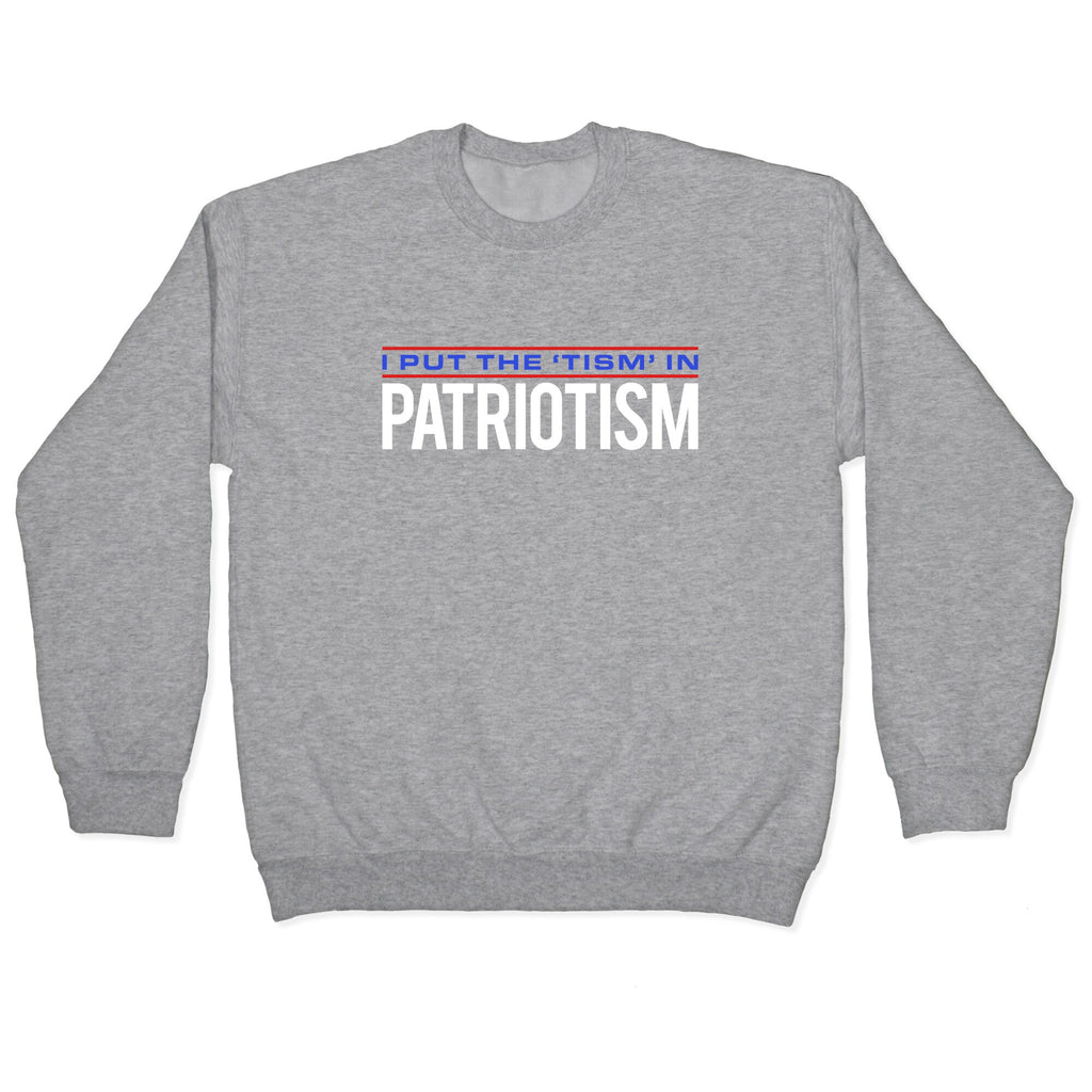 I Put The Tism In Patriotism Crewneck Unisex