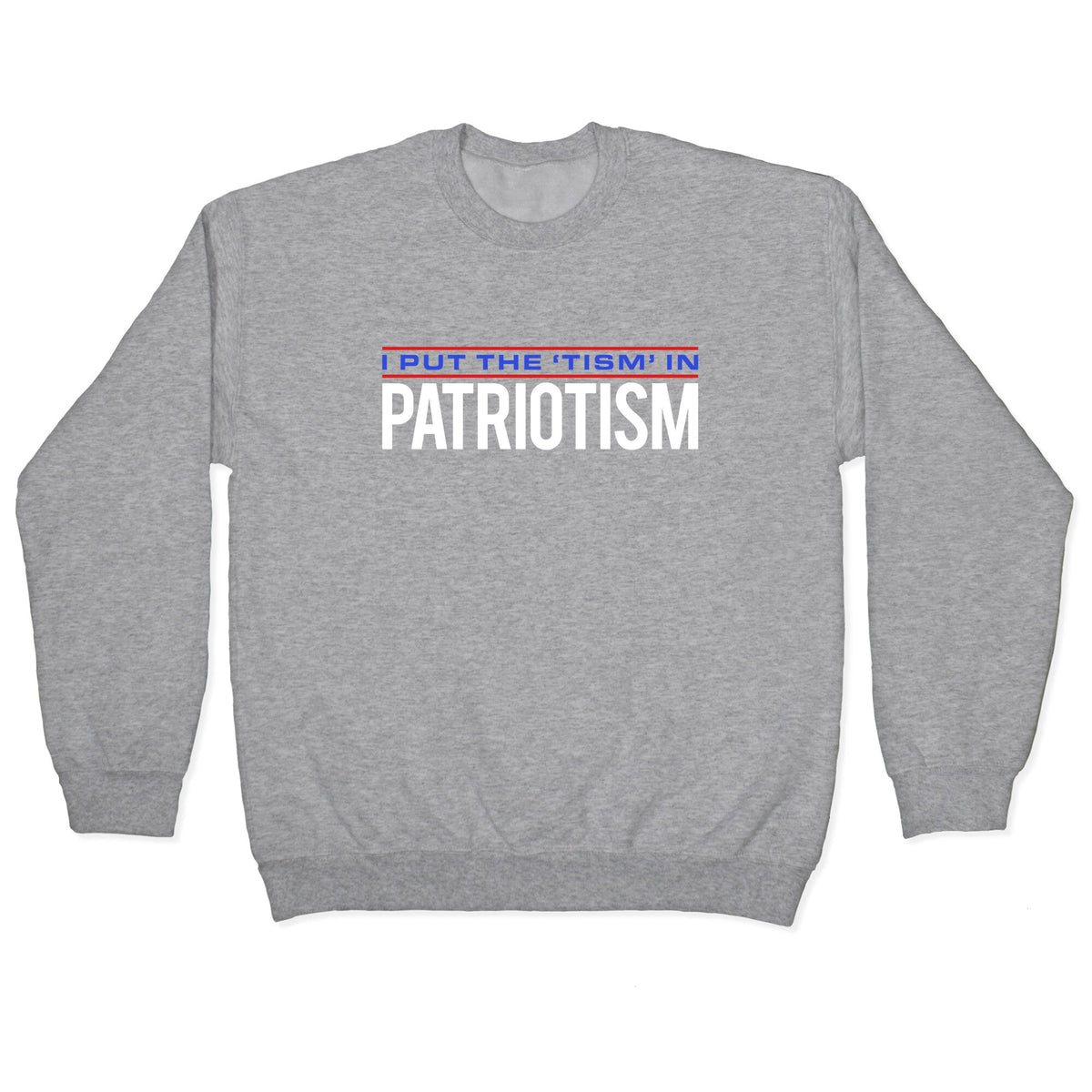 I Put The Tism In Patriotism Crewneck Unisex