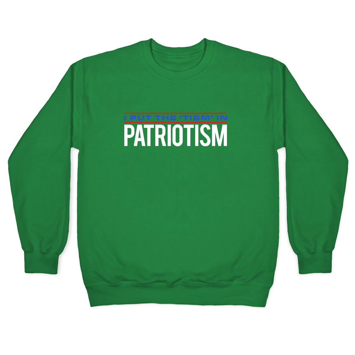 I Put The Tism In Patriotism Crewneck Unisex