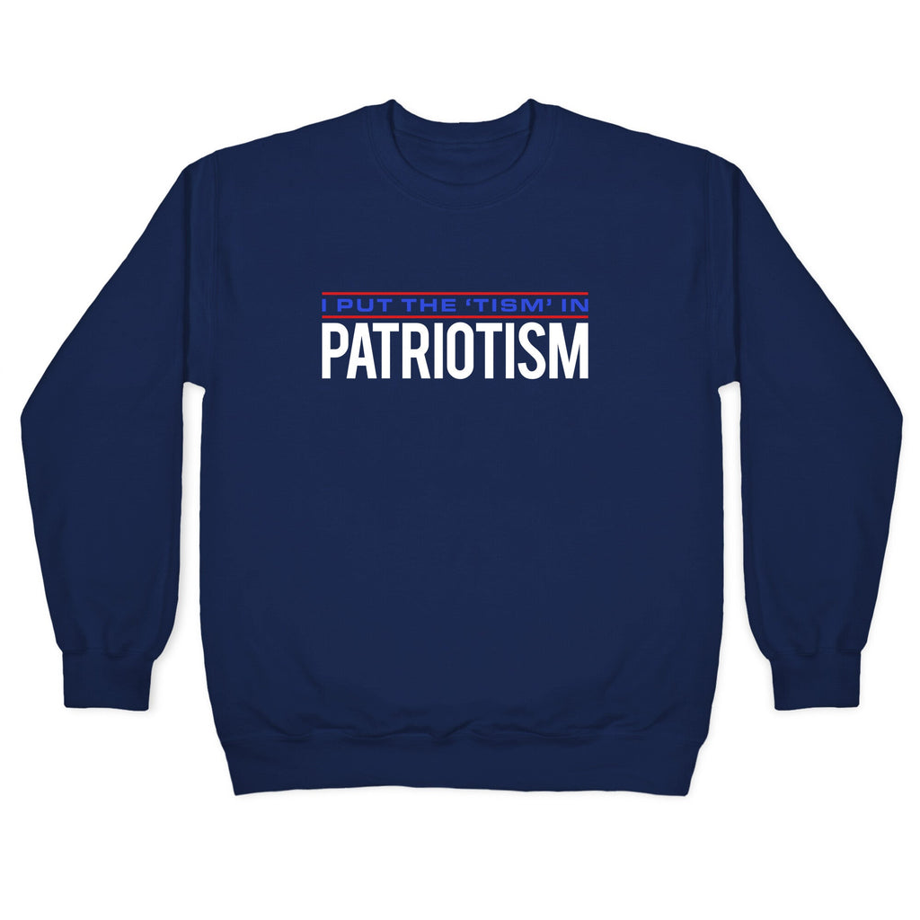 I Put The Tism In Patriotism Crewneck Unisex
