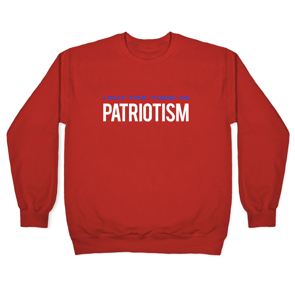 I Put The Tism In Patriotism Crewneck Unisex