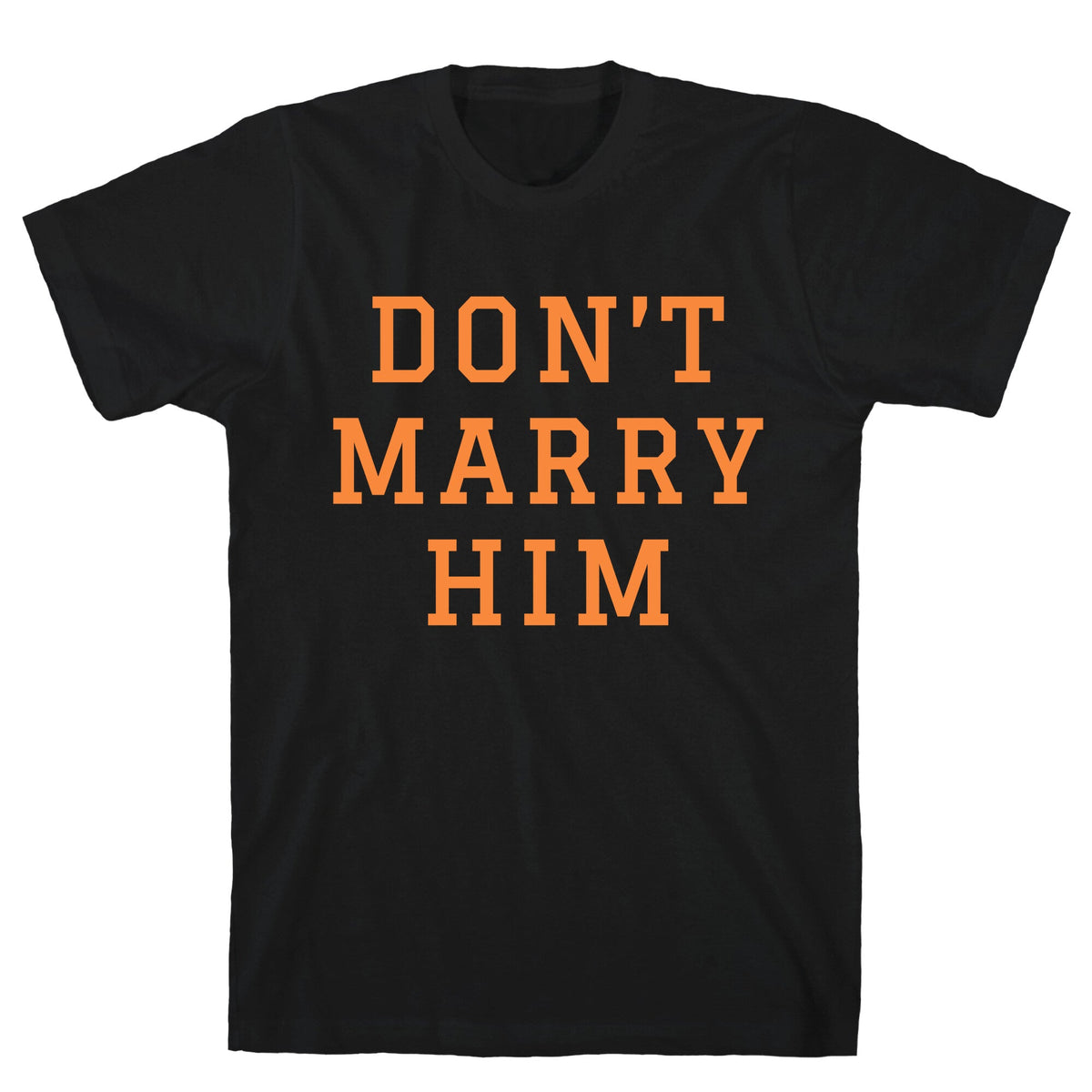 Dont Marry Him Unisex