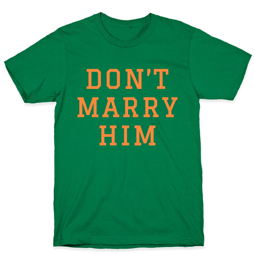 Dont Marry Him Unisex