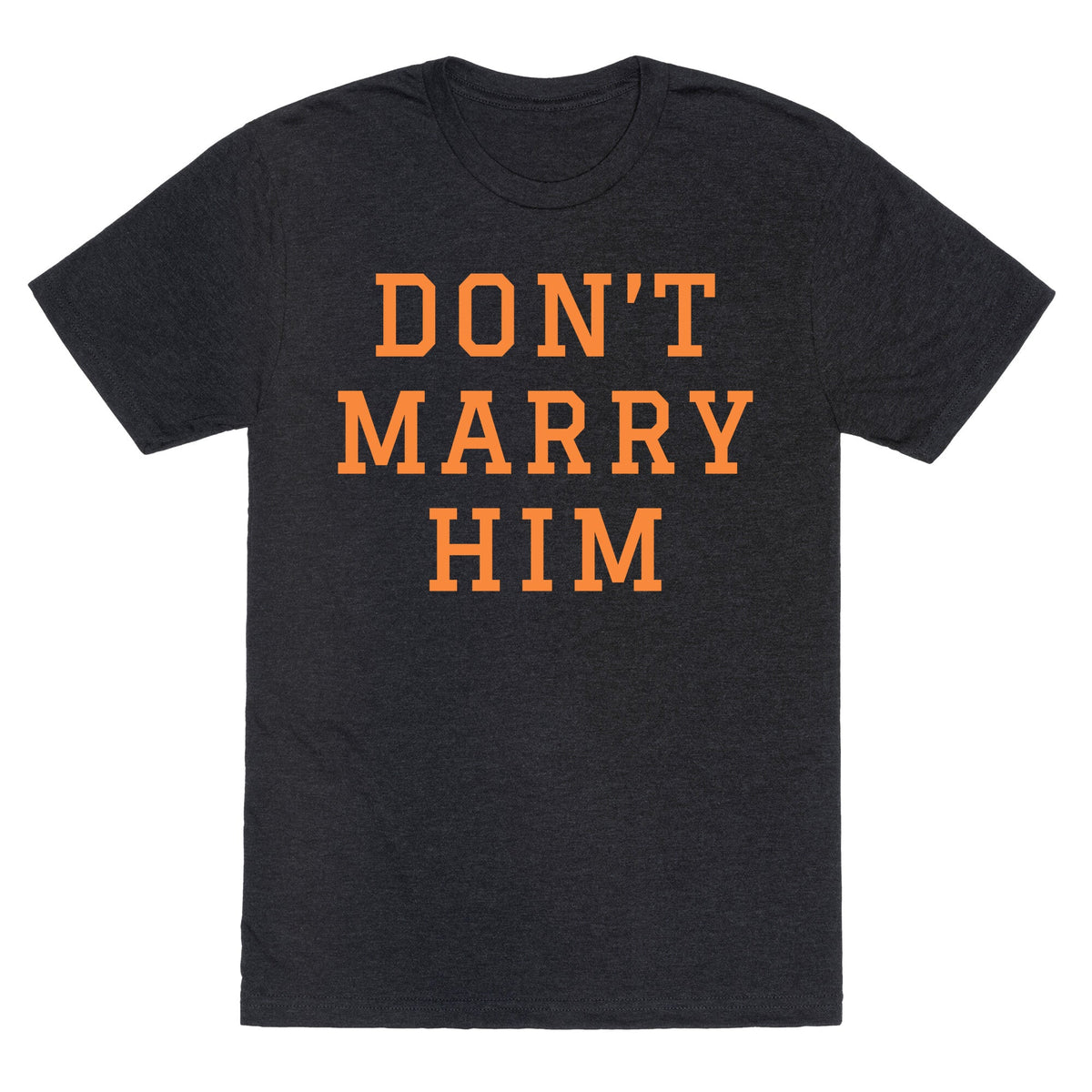 Dont Marry Him Unisex Triblend Tee Unisex