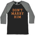 Dont Marry Him Baseball Tee Unisex
