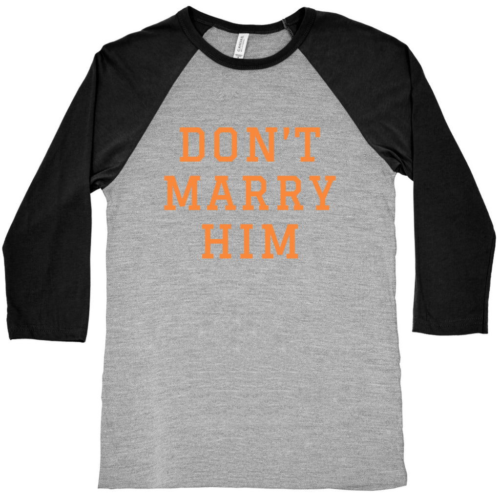 Dont Marry Him Baseball Tee Unisex