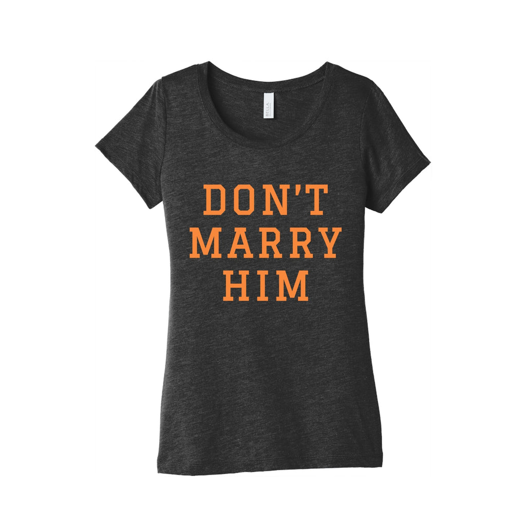 Dont Marry Him Womens Triblend Tee Unisex