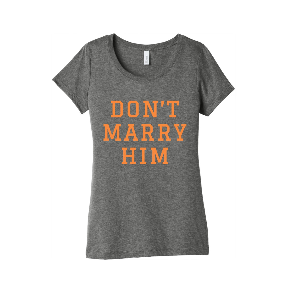 Dont Marry Him Womens Triblend Tee Unisex