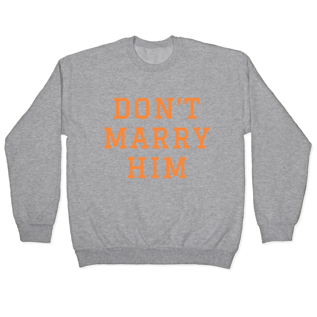 Dont Marry Him Crewneck Unisex