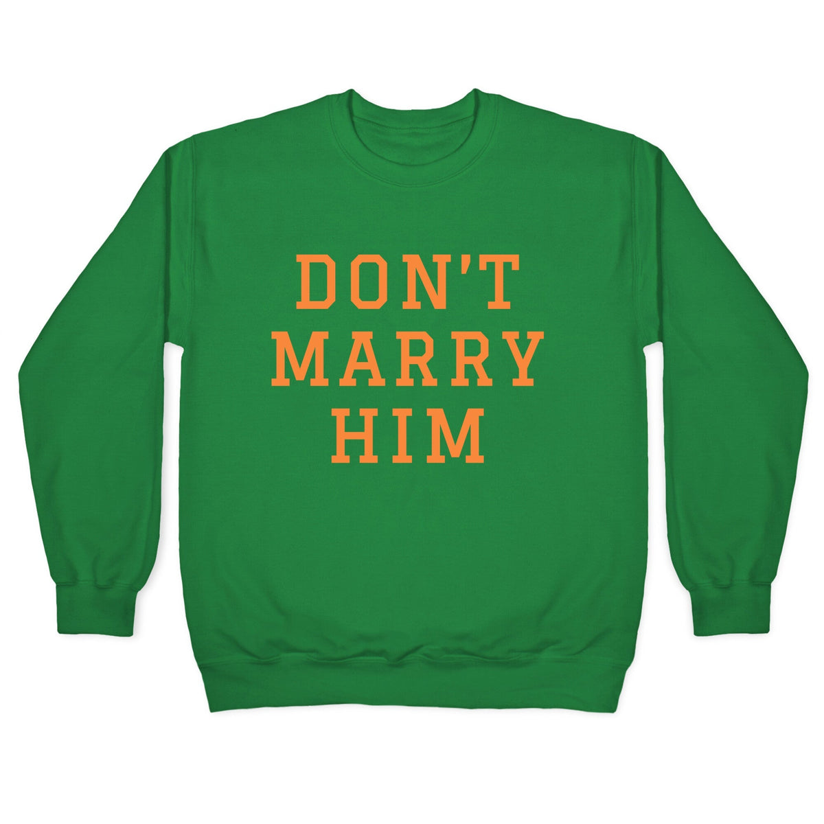 Dont Marry Him Crewneck Unisex