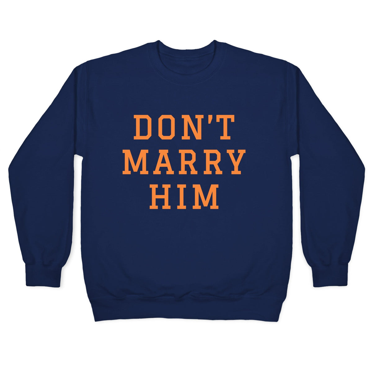 Dont Marry Him Crewneck Unisex