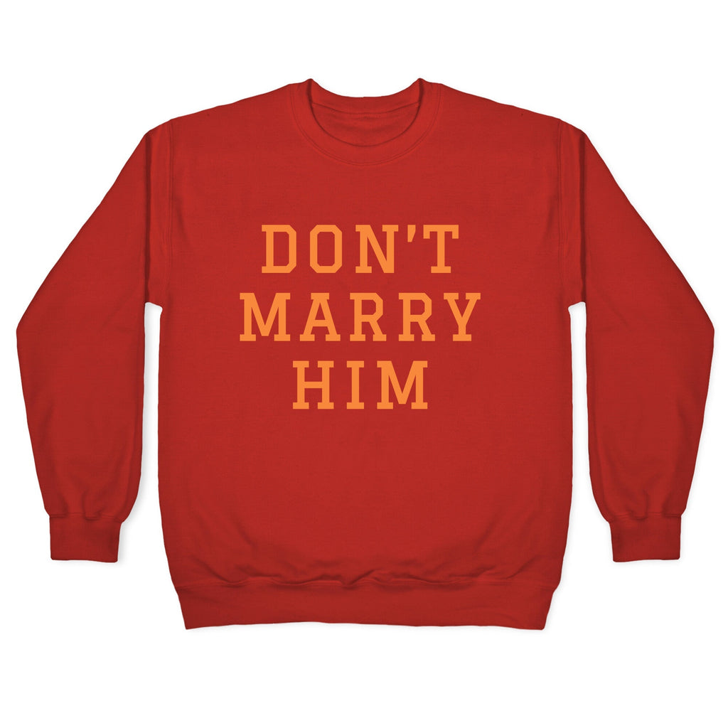 Dont Marry Him Crewneck Unisex