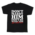Dont Marry Him Be With Me Kids Tee Unisex