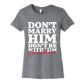 Dont Marry Him Be With Me Womens Cotton Tee Unisex
